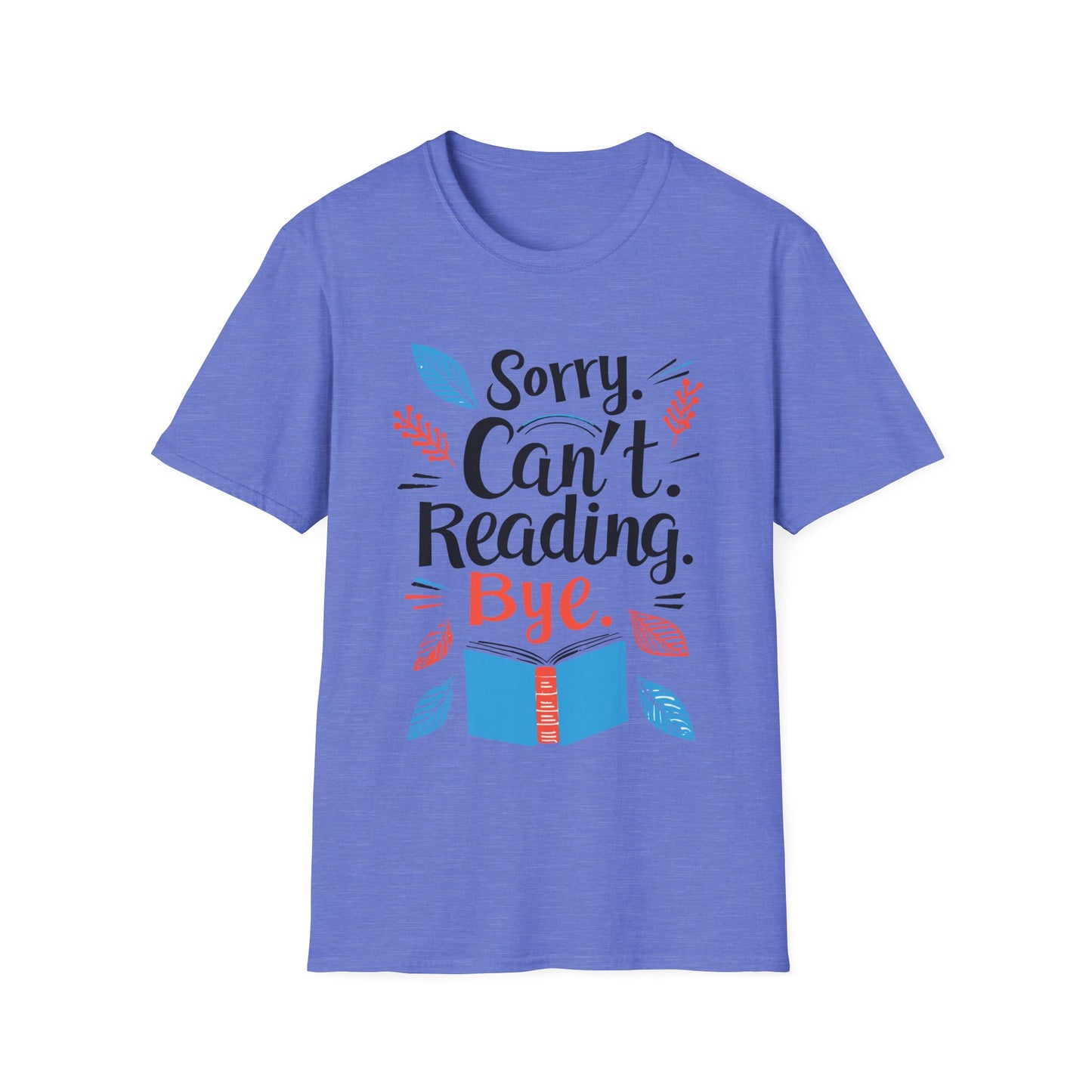 Sorry Can't Reading Bye Graphic T Shirt