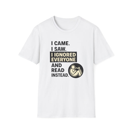 I Came I Saw I Ignored Everyone And Read Instead Graphic T Shirt