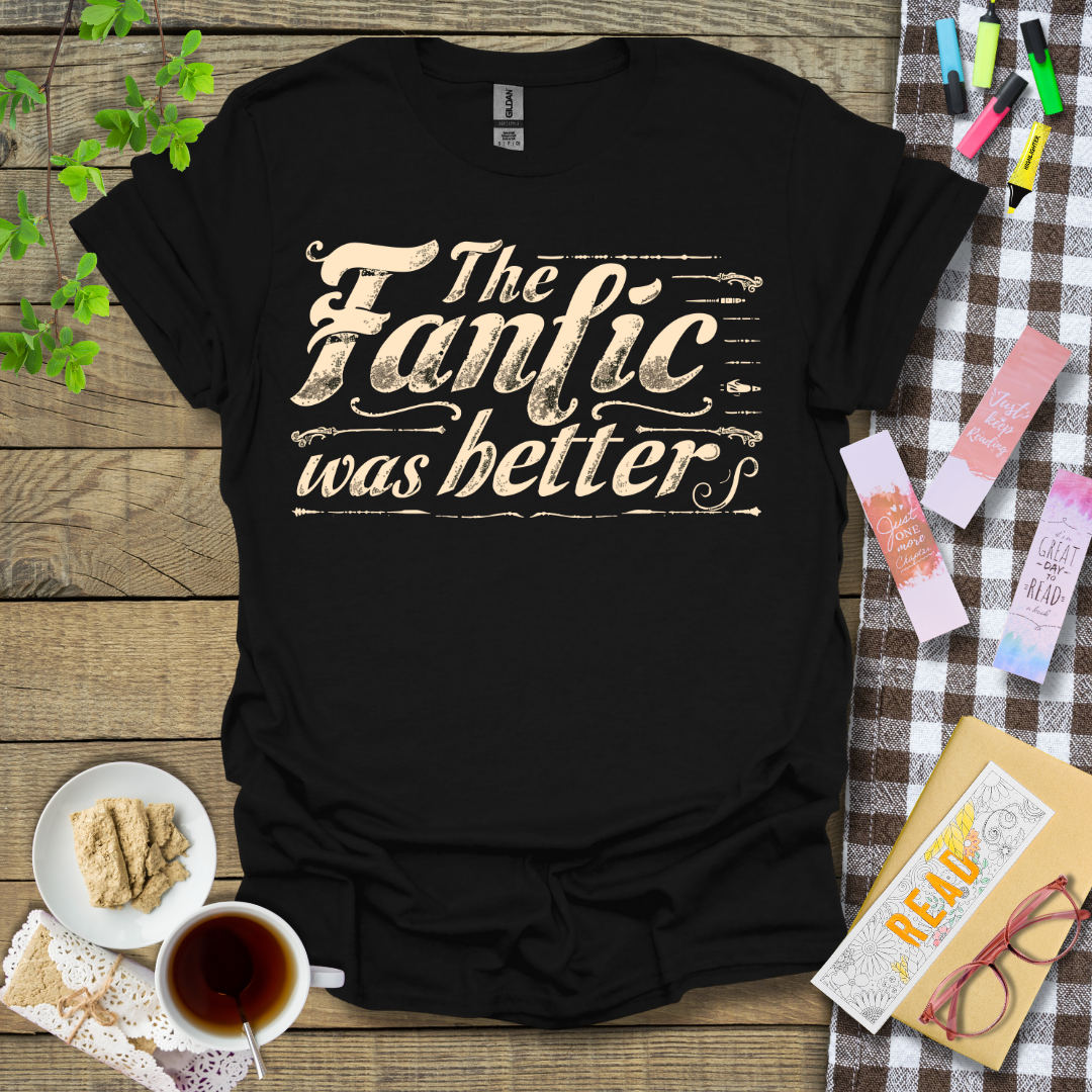 The Fanfic Was Better Graphic T Shirt