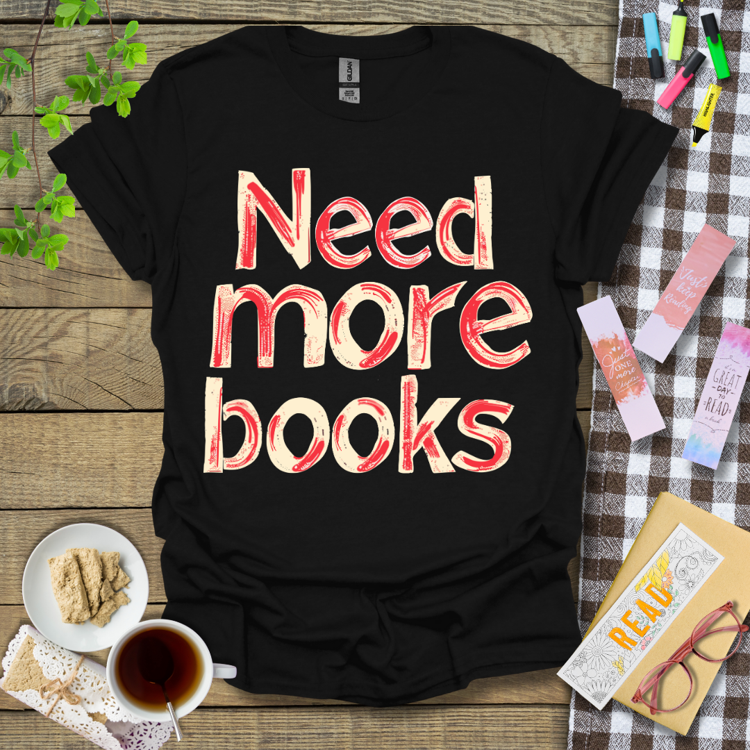 Need More Books Graphic T Shirt