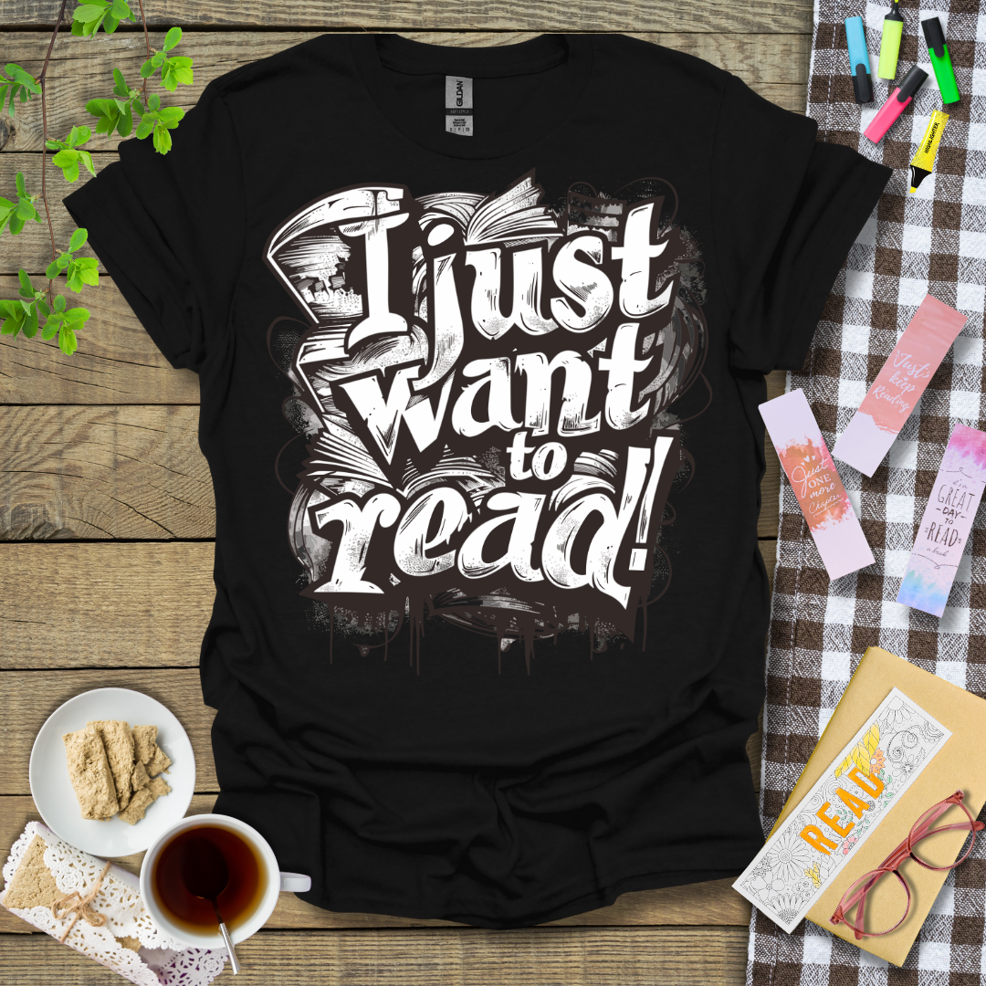 I Just Want To Read! Graphic T Shirt