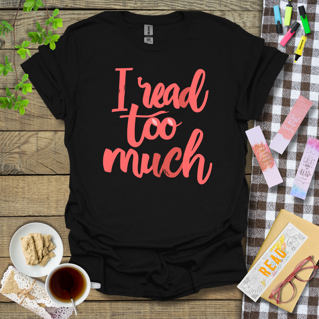 I Read Too Much Graphic T Shirt