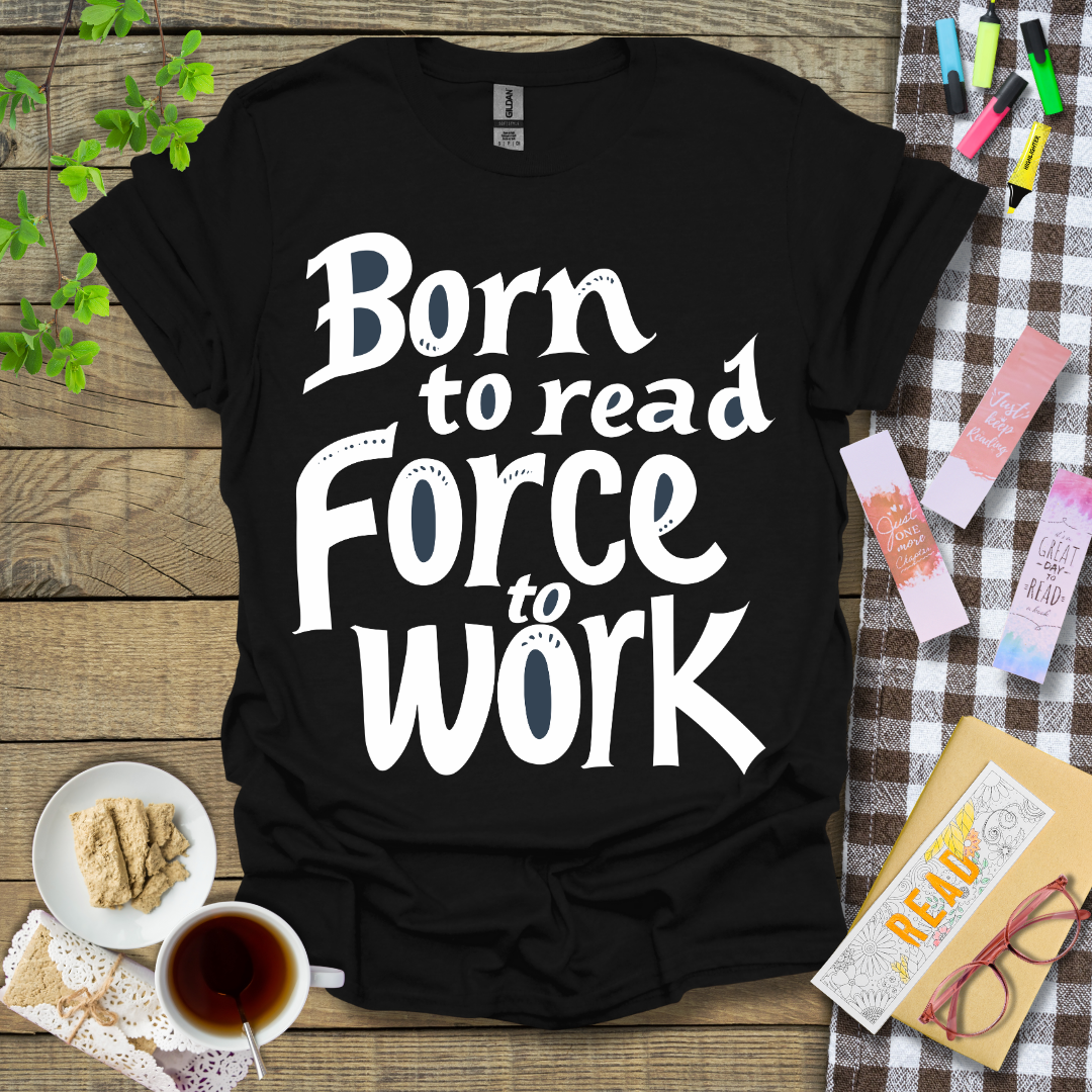 Born To Read Force To Work Graphic T Shirt