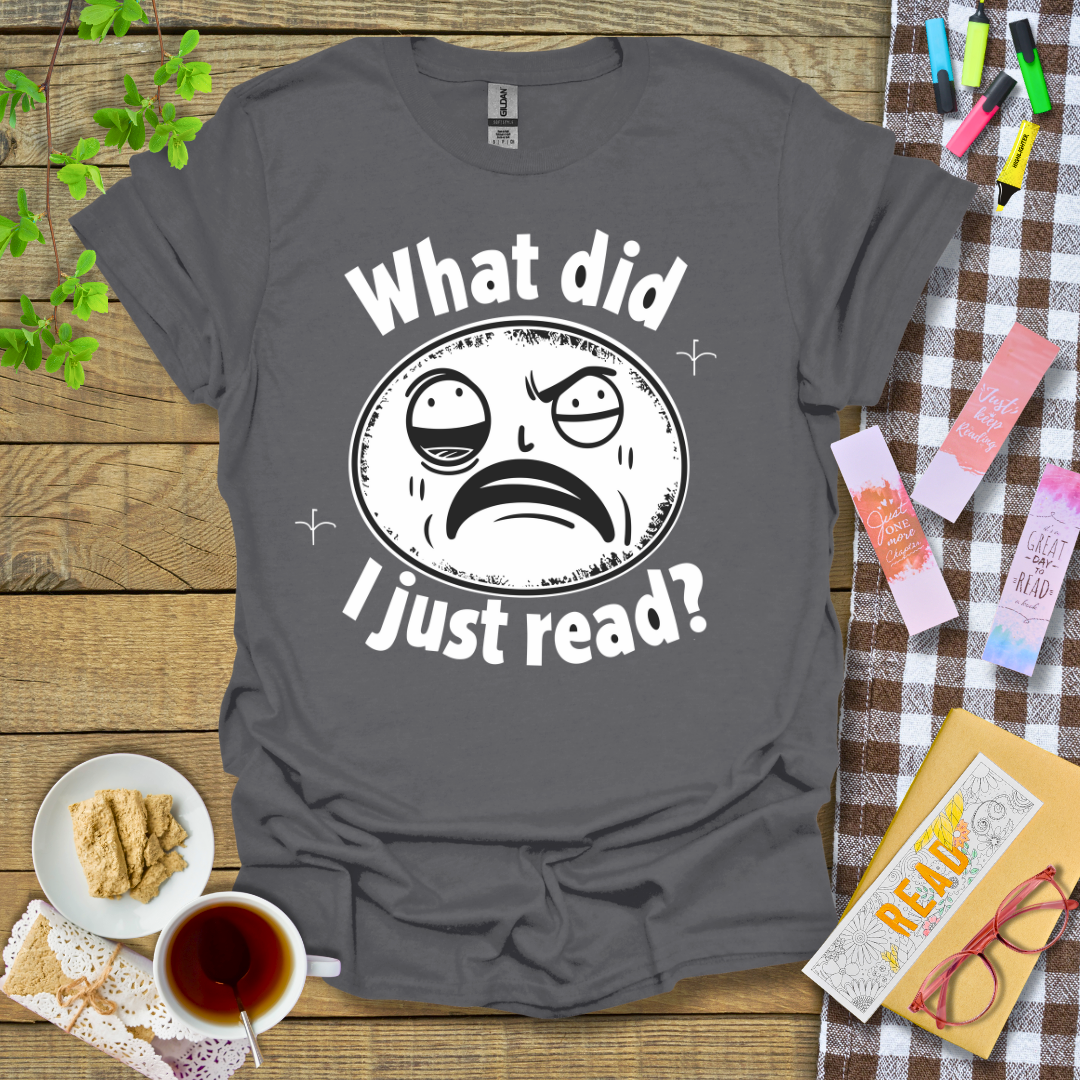 What Did I Just Read Graphic T Shirt