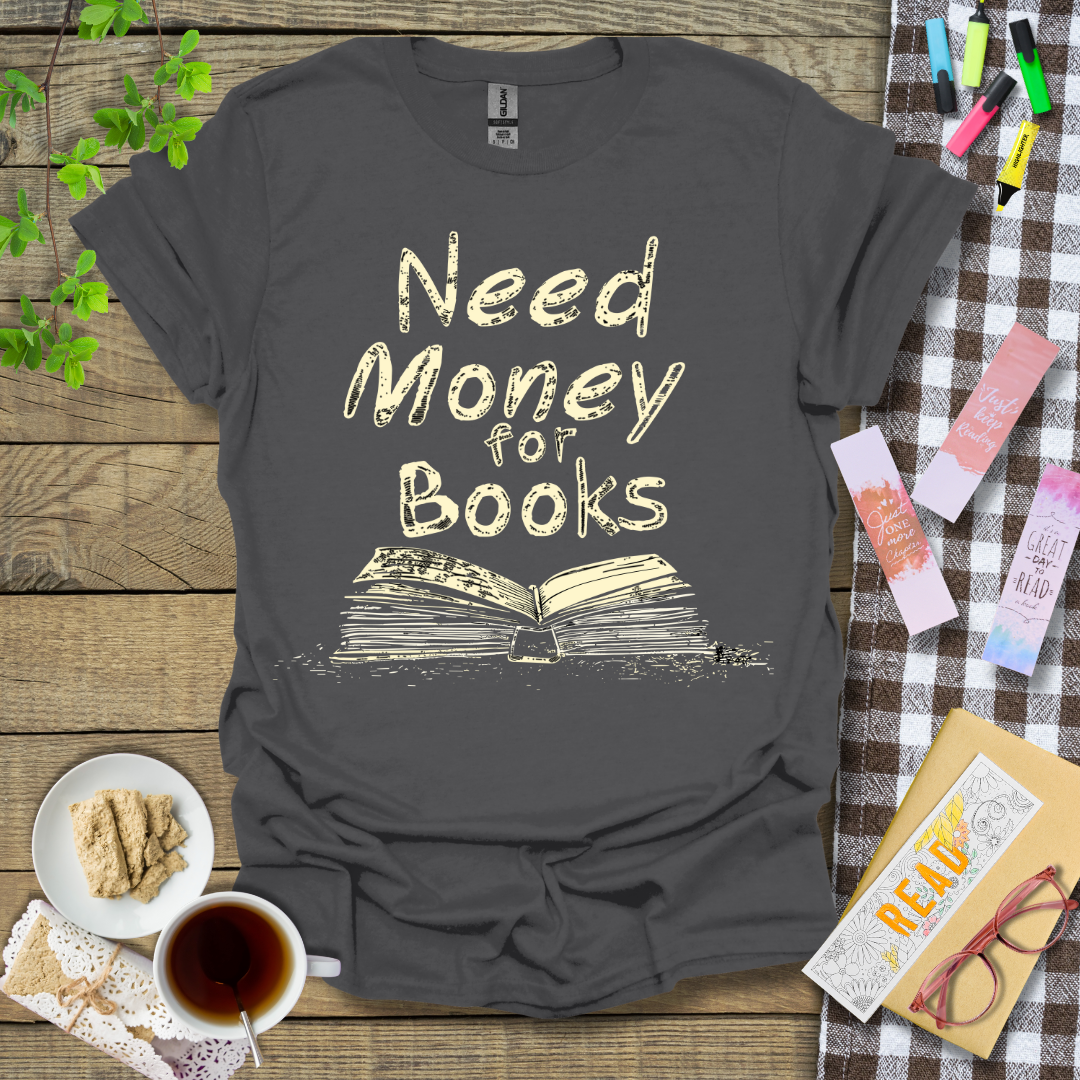 Need Money for Books Graphic T Shirt