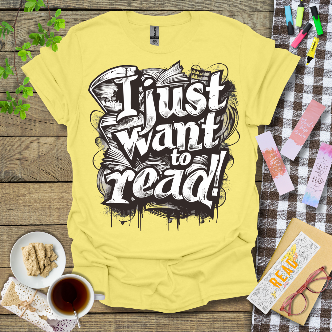 I Just Want To Read! Graphic T Shirt