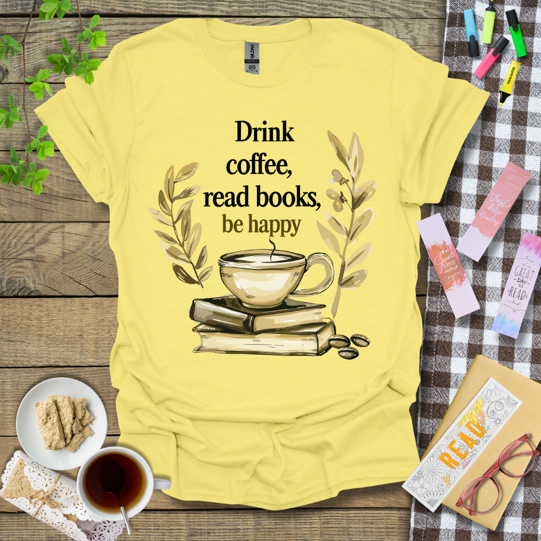 Drink Coffee, Read Books, Be Happy Graphic T Shirt