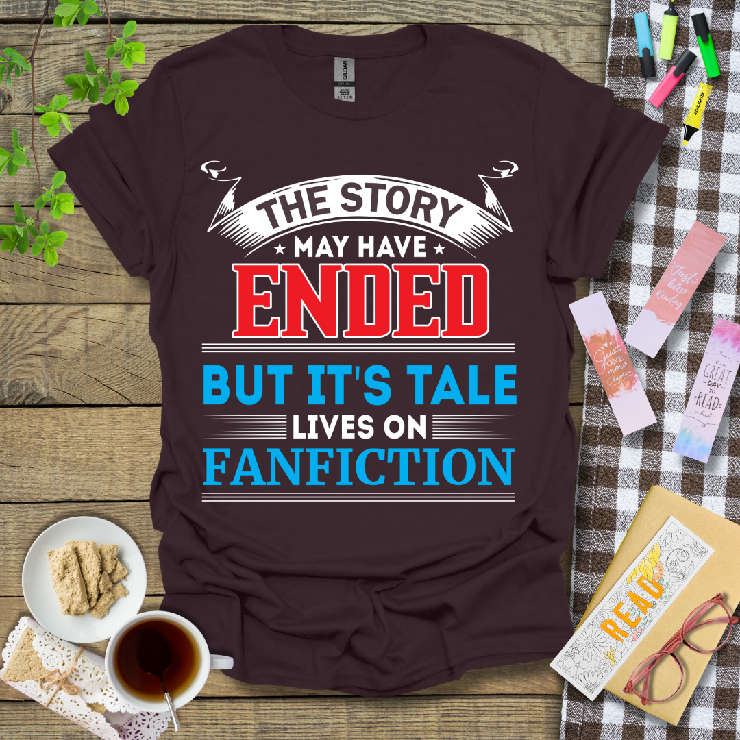 The Story May Have Ended But It's Tale Lives on Fanfiction Text Graphic T Shirt