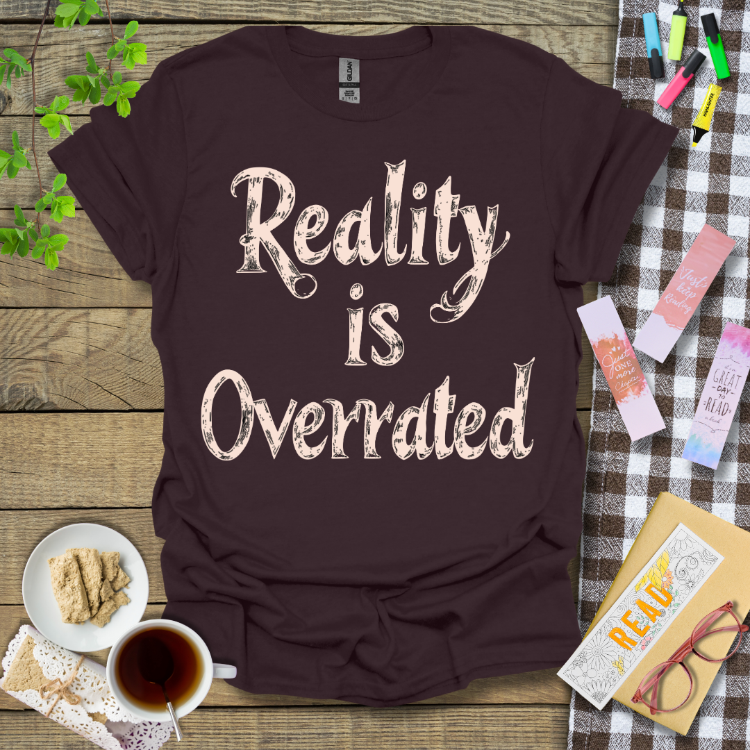 Reality Is Overrated Graphic T Shirt