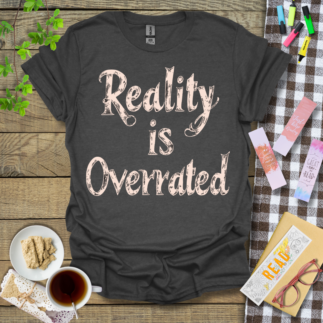 Reality Is Overrated Graphic T Shirt