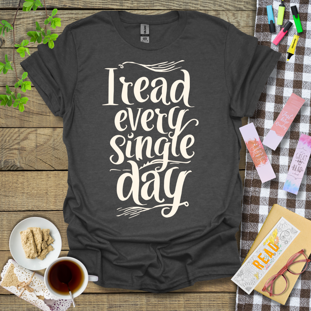 I Read Every Single Day Graphic T Shirt
