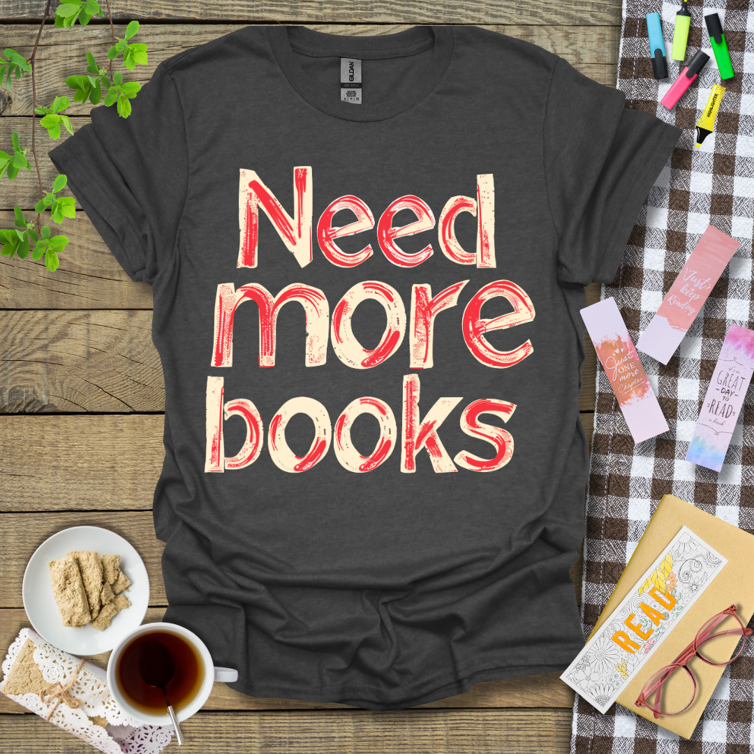 Need More Books Graphic T Shirt