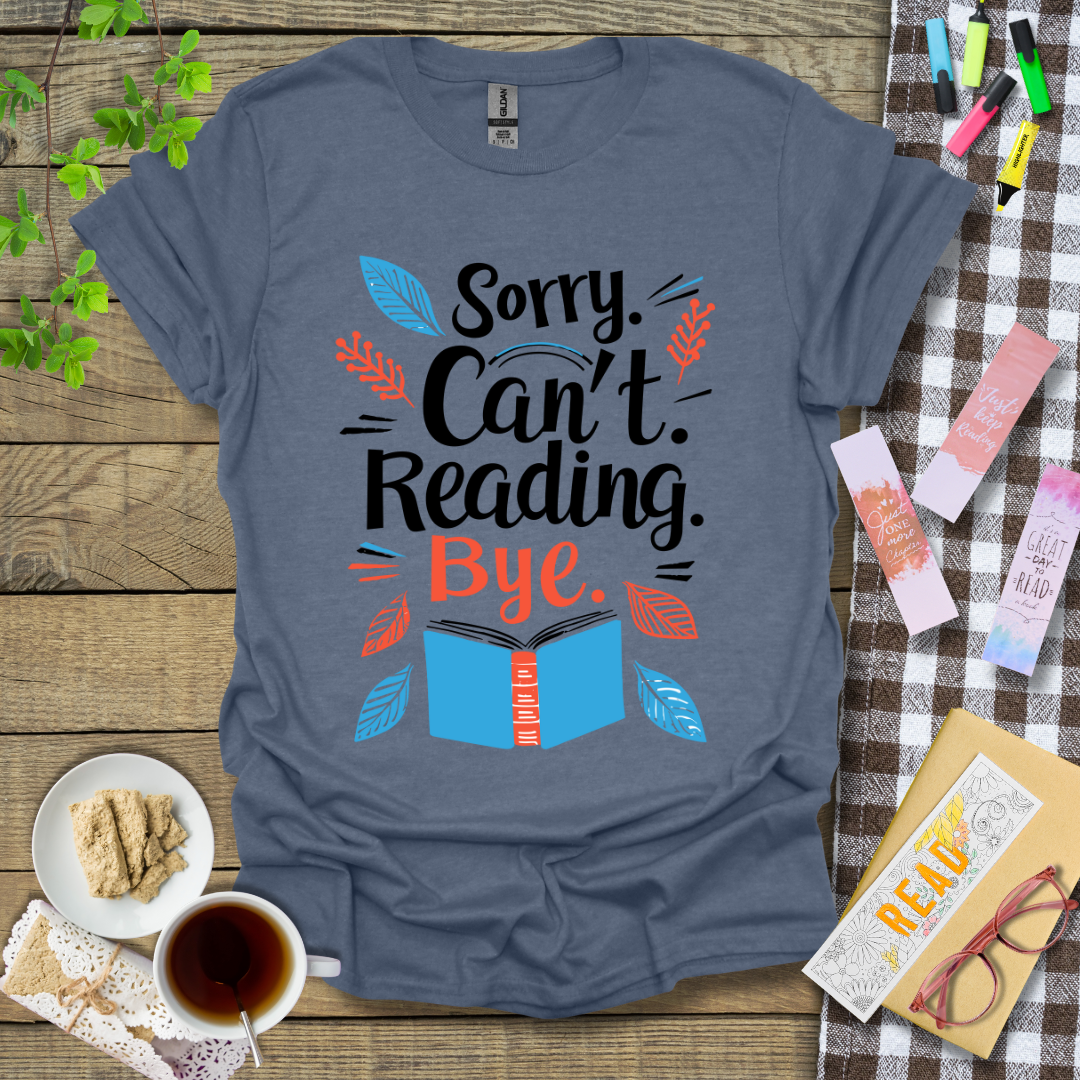 Sorry Can't Reading Bye Graphic T Shirt