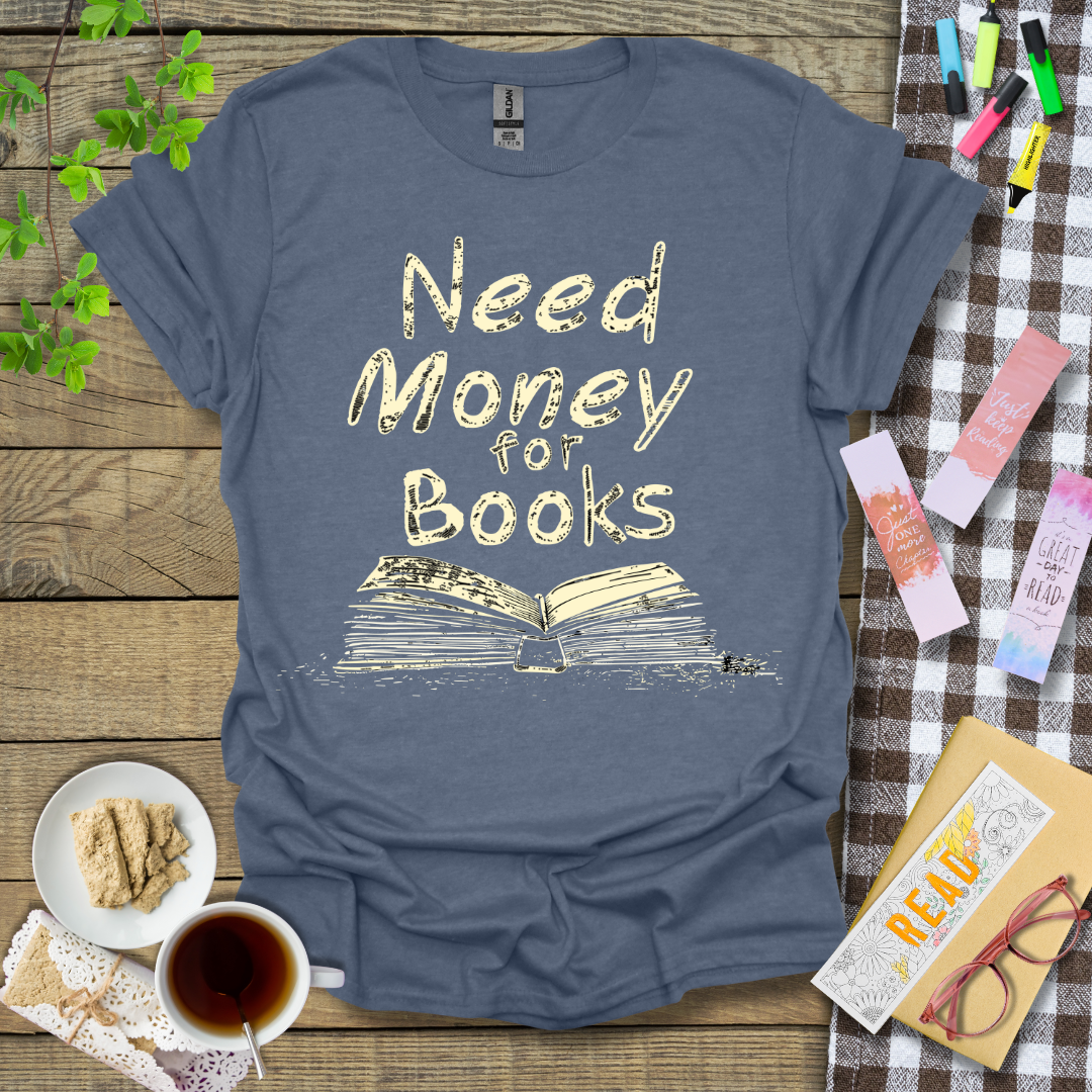 Need Money for Books Graphic T Shirt