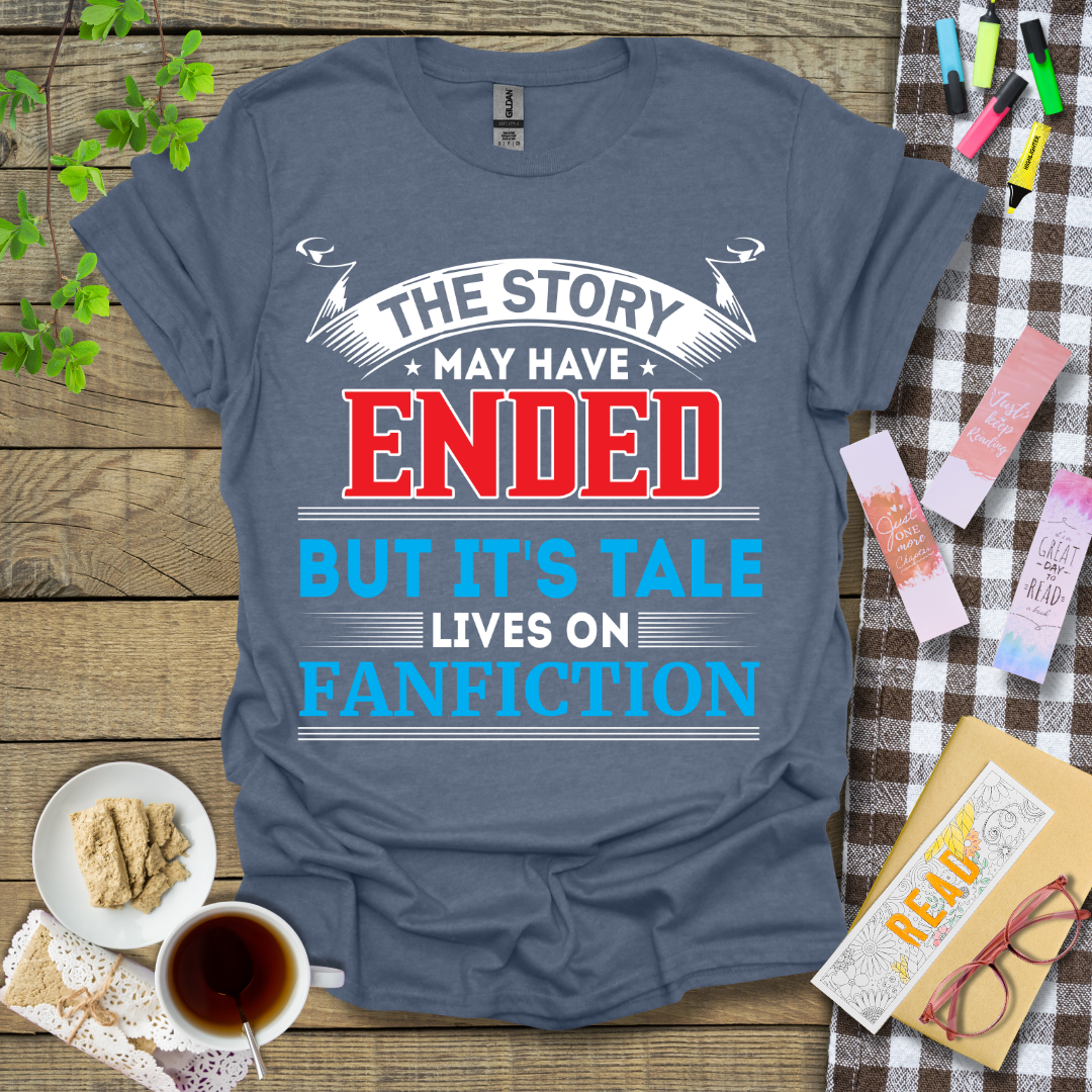 The Story May Have Ended But It's Tale Lives on Fanfiction Text Graphic T Shirt