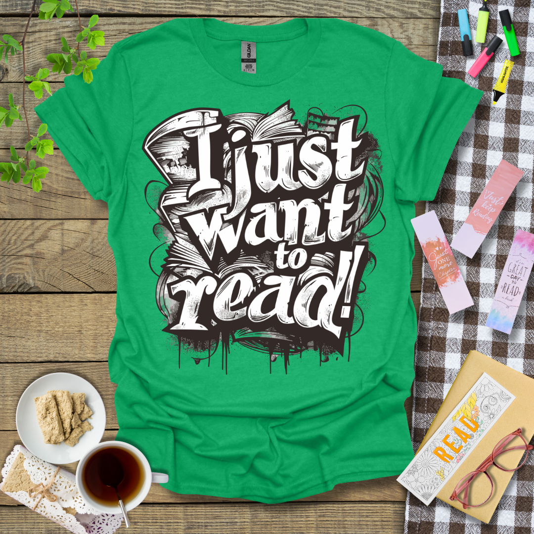 I Just Want To Read! Graphic T Shirt