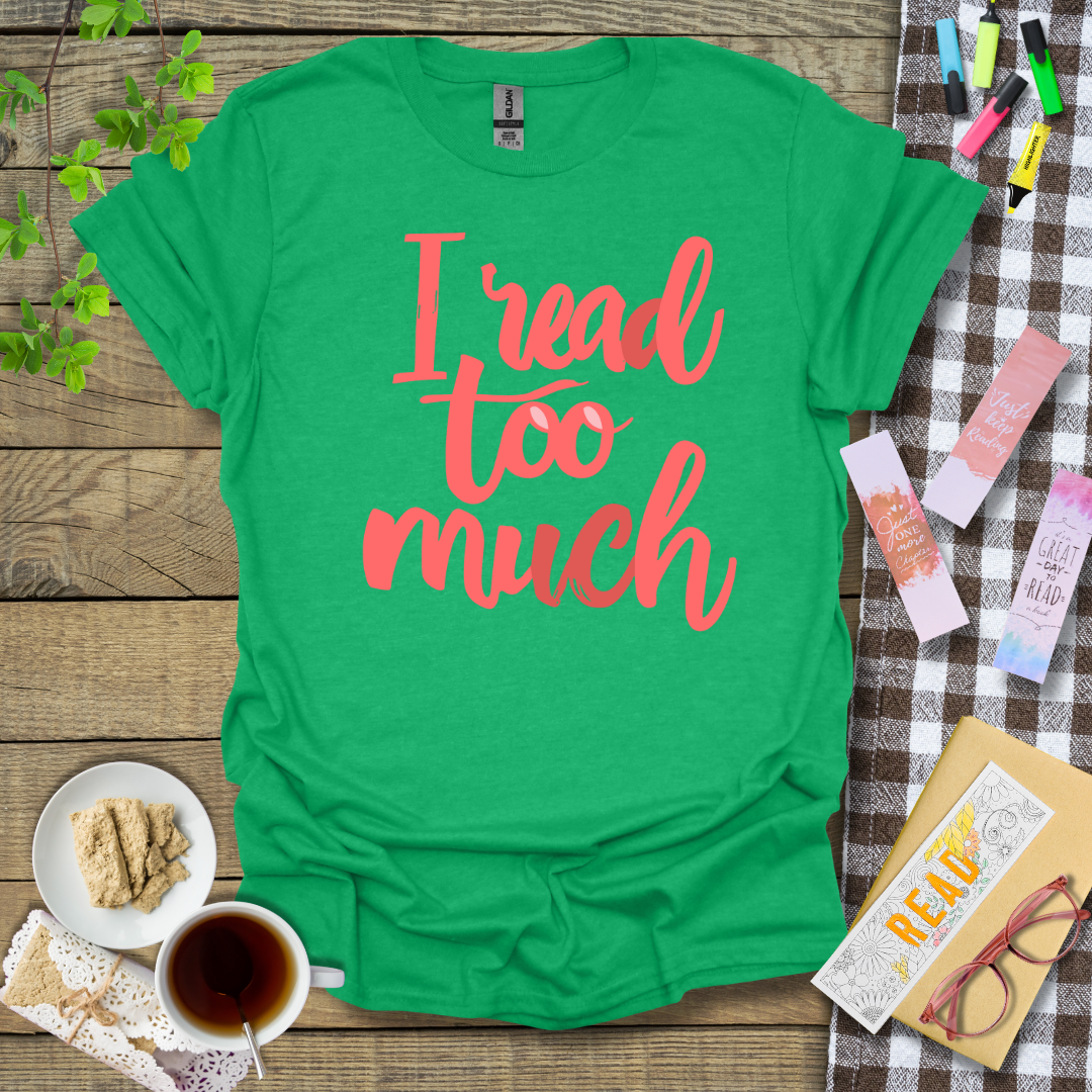 I Read Too Much Graphic T Shirt