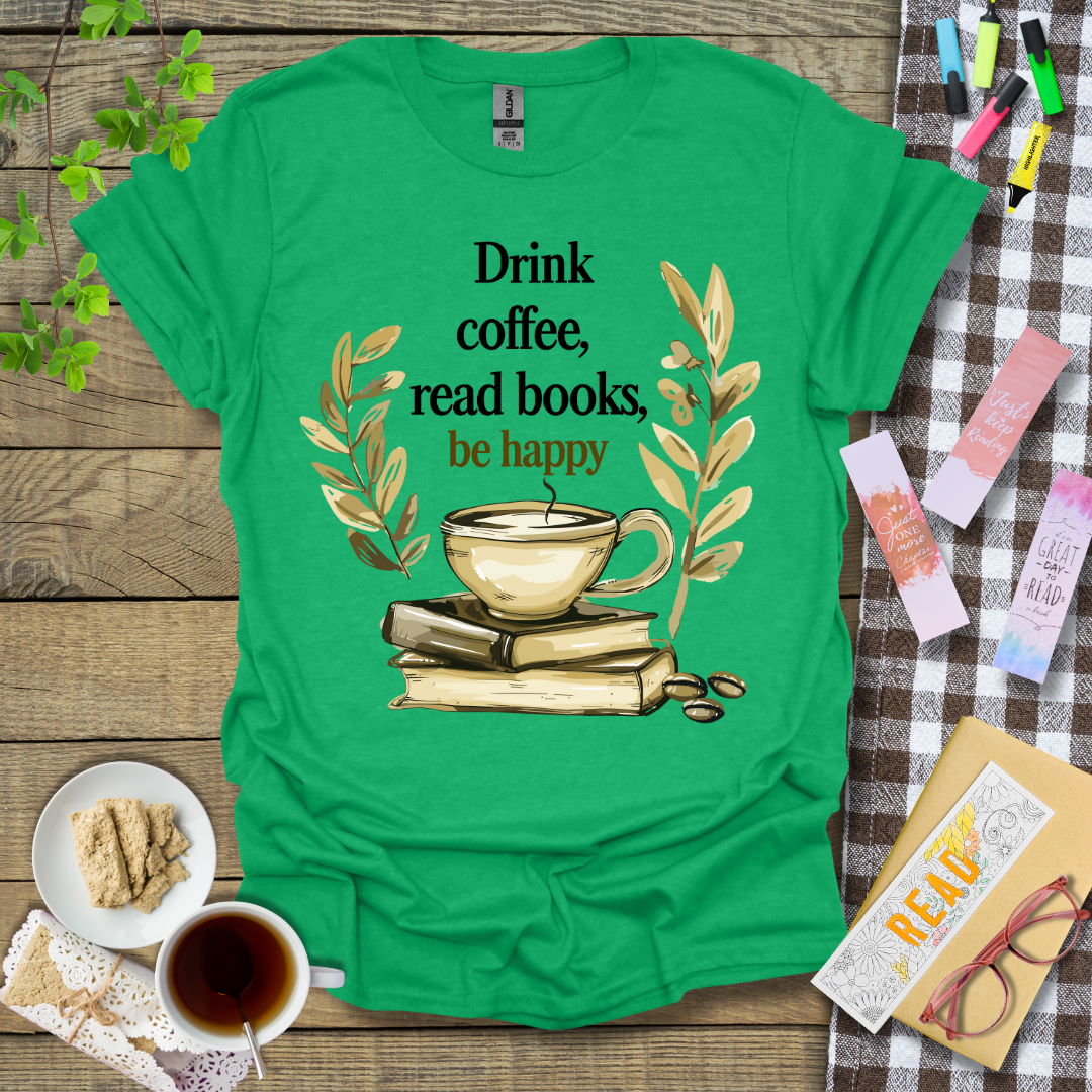 Drink Coffee, Read Books, Be Happy Graphic T Shirt