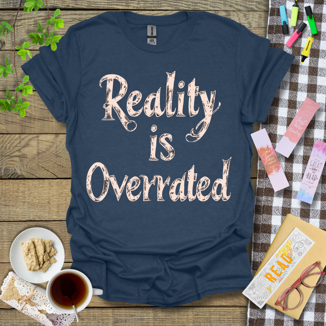 Reality Is Overrated Graphic T Shirt