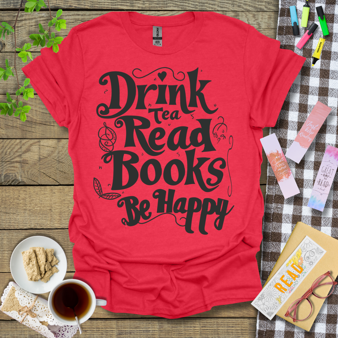 Drink Tea Read Books Be Happy Graphic T Shirt