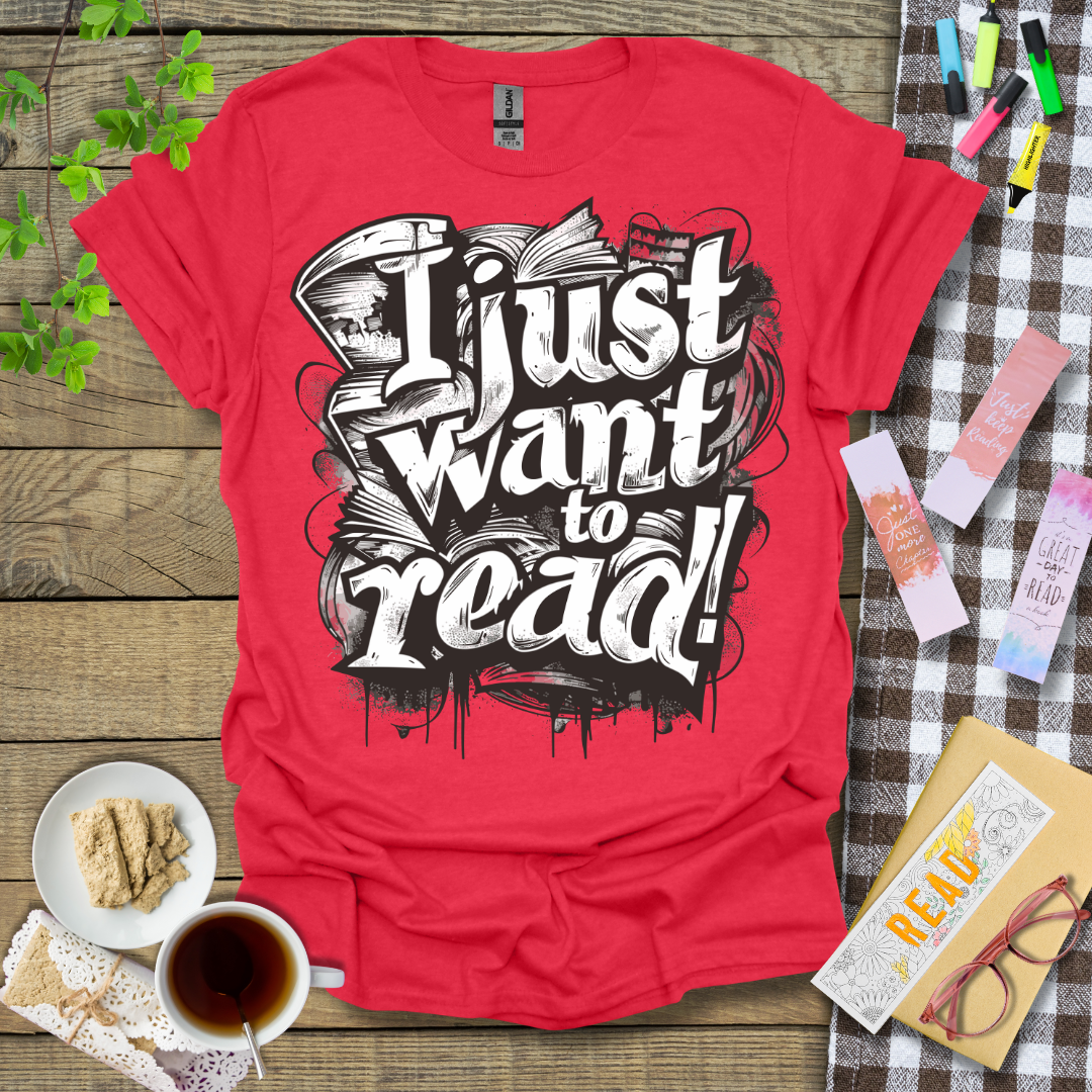 I Just Want To Read! Graphic T Shirt