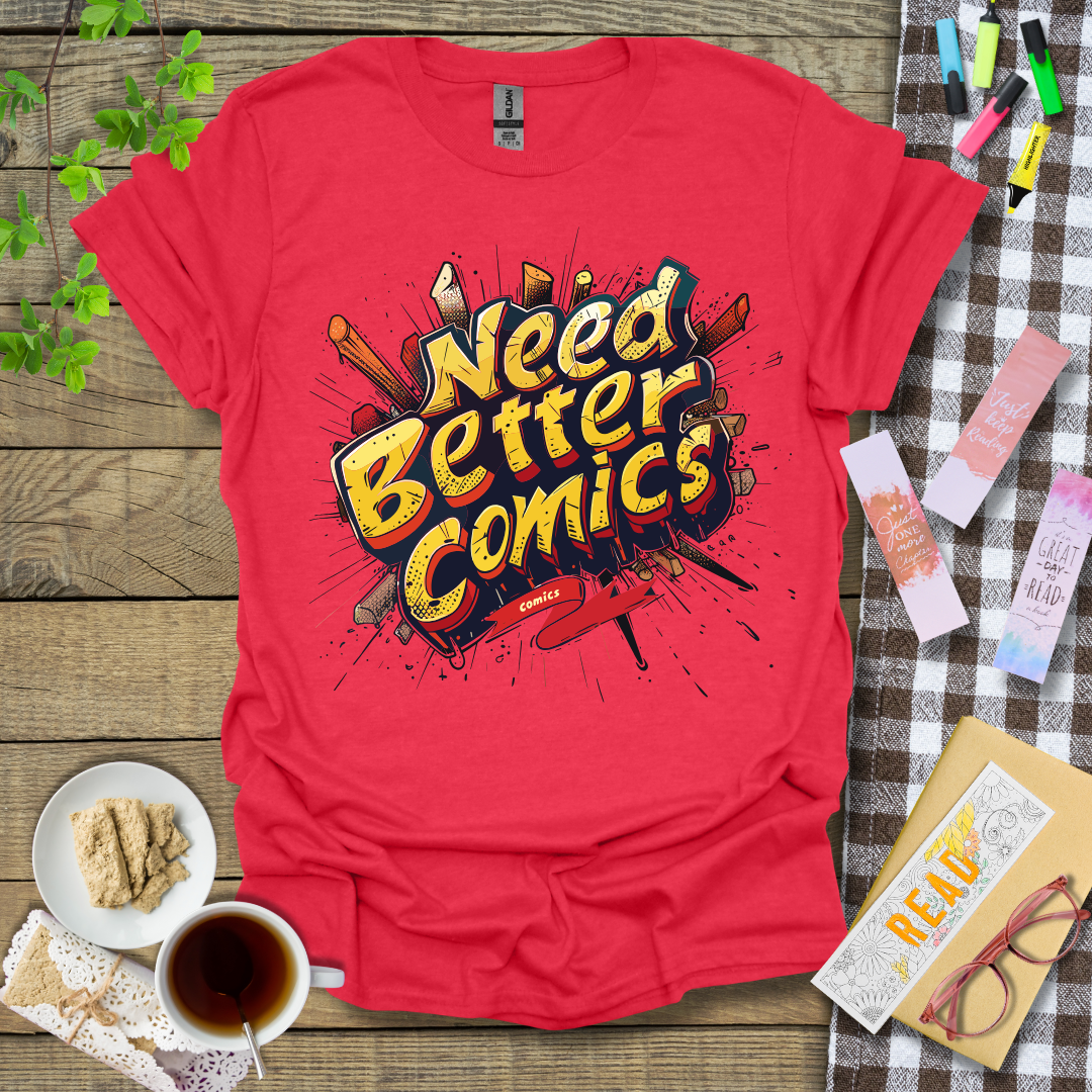 Need Better Comics Graphic T Shirt