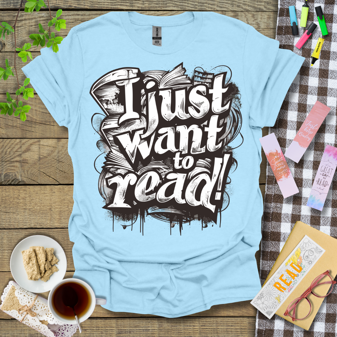 I Just Want To Read! Graphic T Shirt