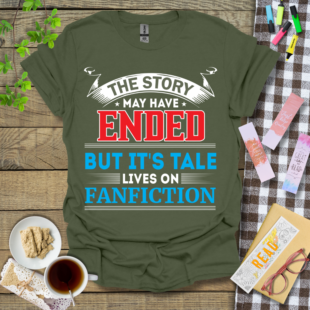 The Story May Have Ended But It's Tale Lives on Fanfiction Text Graphic T Shirt