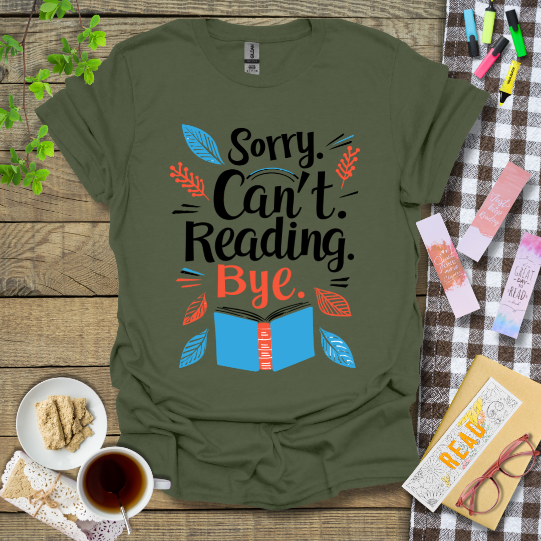 Sorry Can't Reading Bye Graphic T Shirt