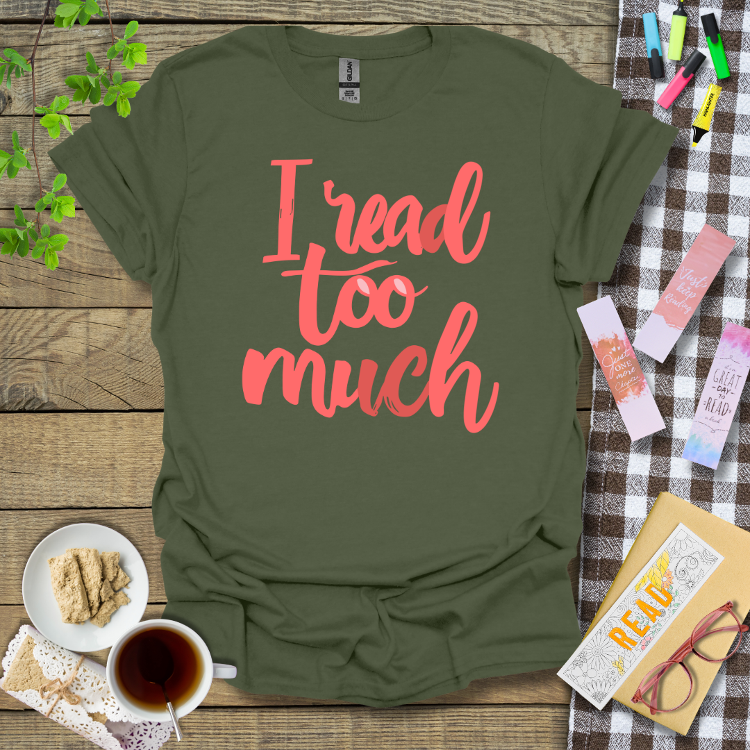 I Read Too Much Graphic T Shirt