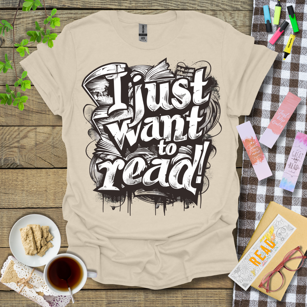 I Just Want To Read! Graphic T Shirt