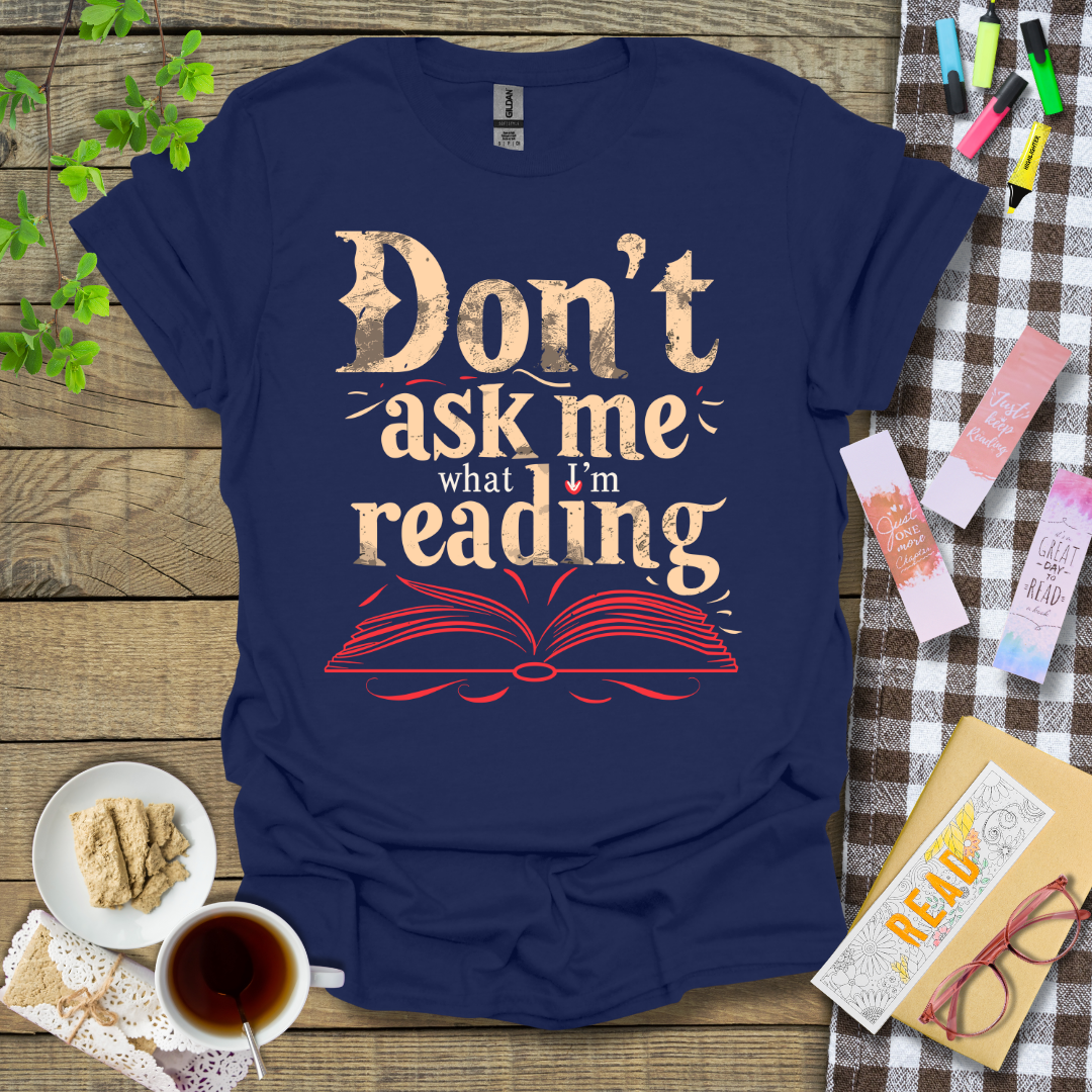 Don't Ask Me What I'm Reading Graphic T Shirt