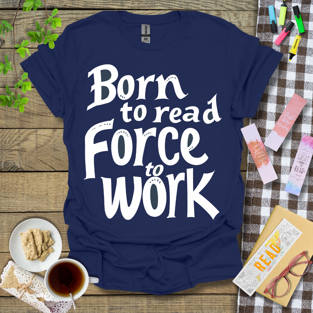 Born To Read Force To Work Graphic T Shirt