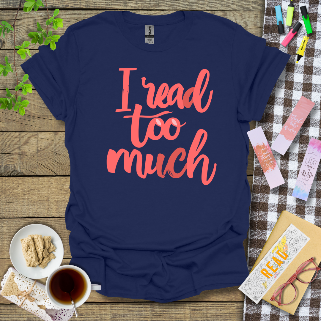I Read Too Much Graphic T Shirt