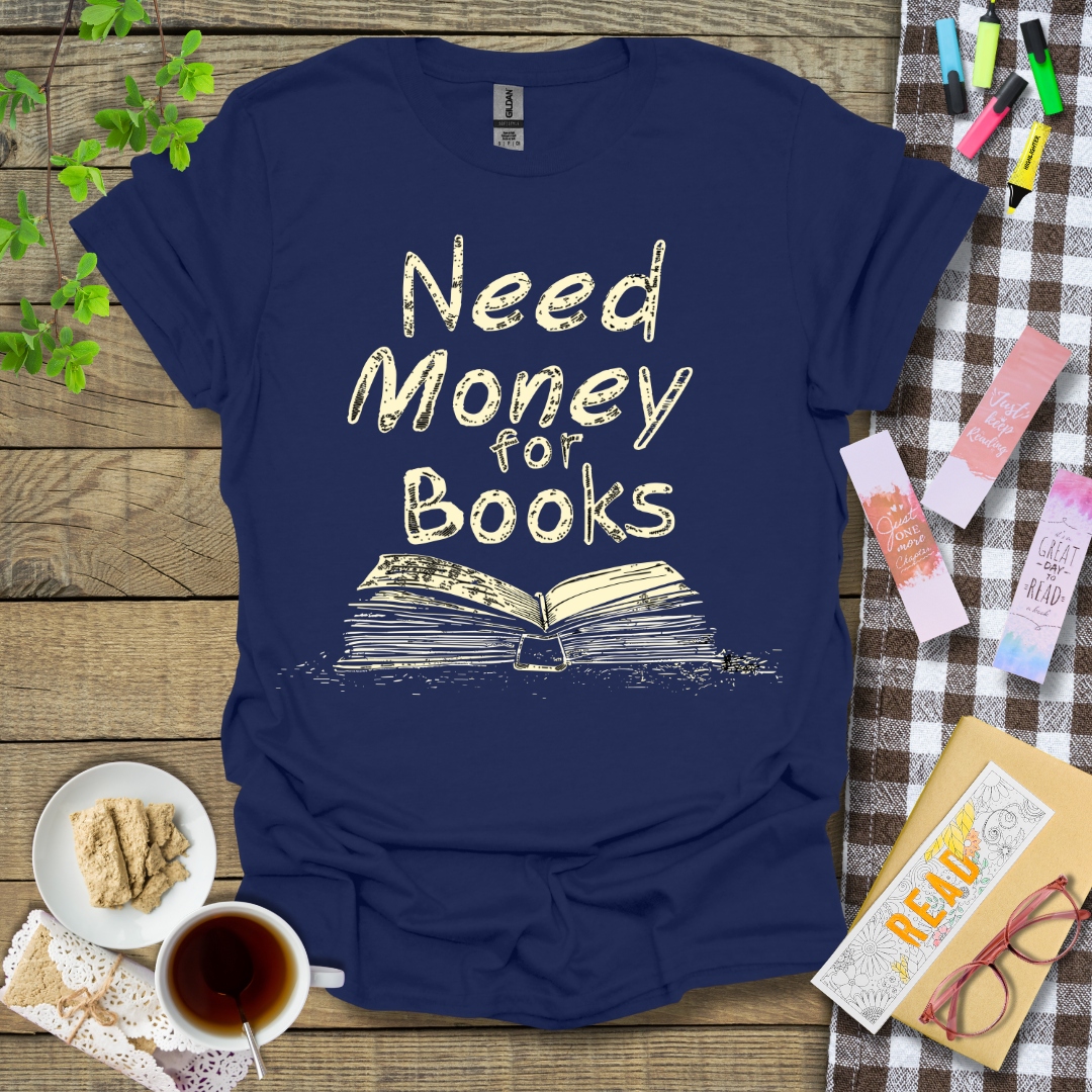 Need Money for Books Graphic T Shirt