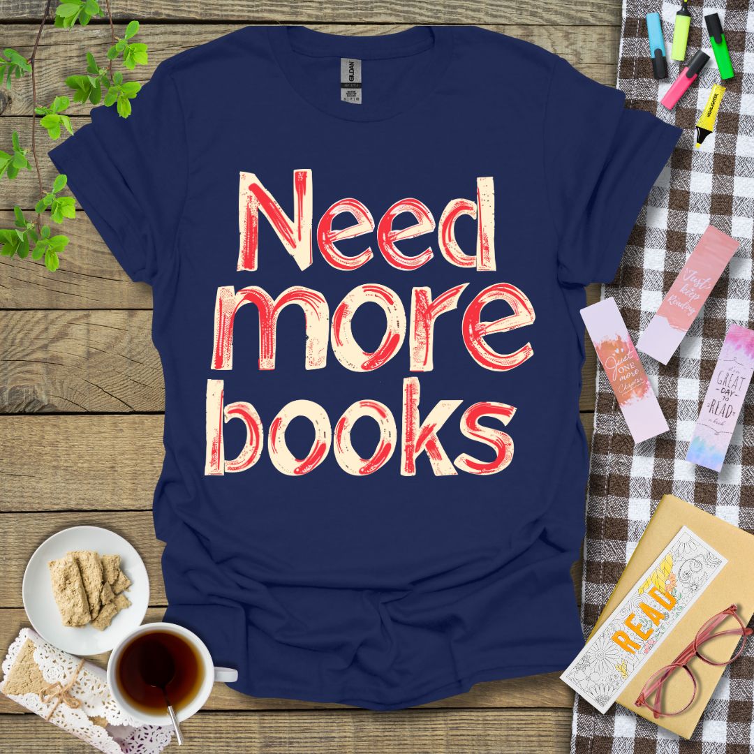 Need More Books Graphic T Shirt
