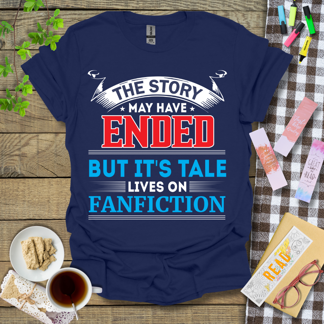 The Story May Have Ended But It's Tale Lives on Fanfiction Text Graphic T Shirt