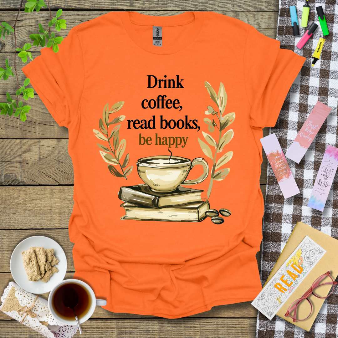 Drink Coffee, Read Books, Be Happy Graphic T Shirt