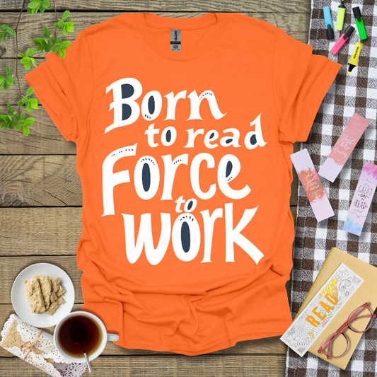 Born To Read Force To Work Graphic T Shirt