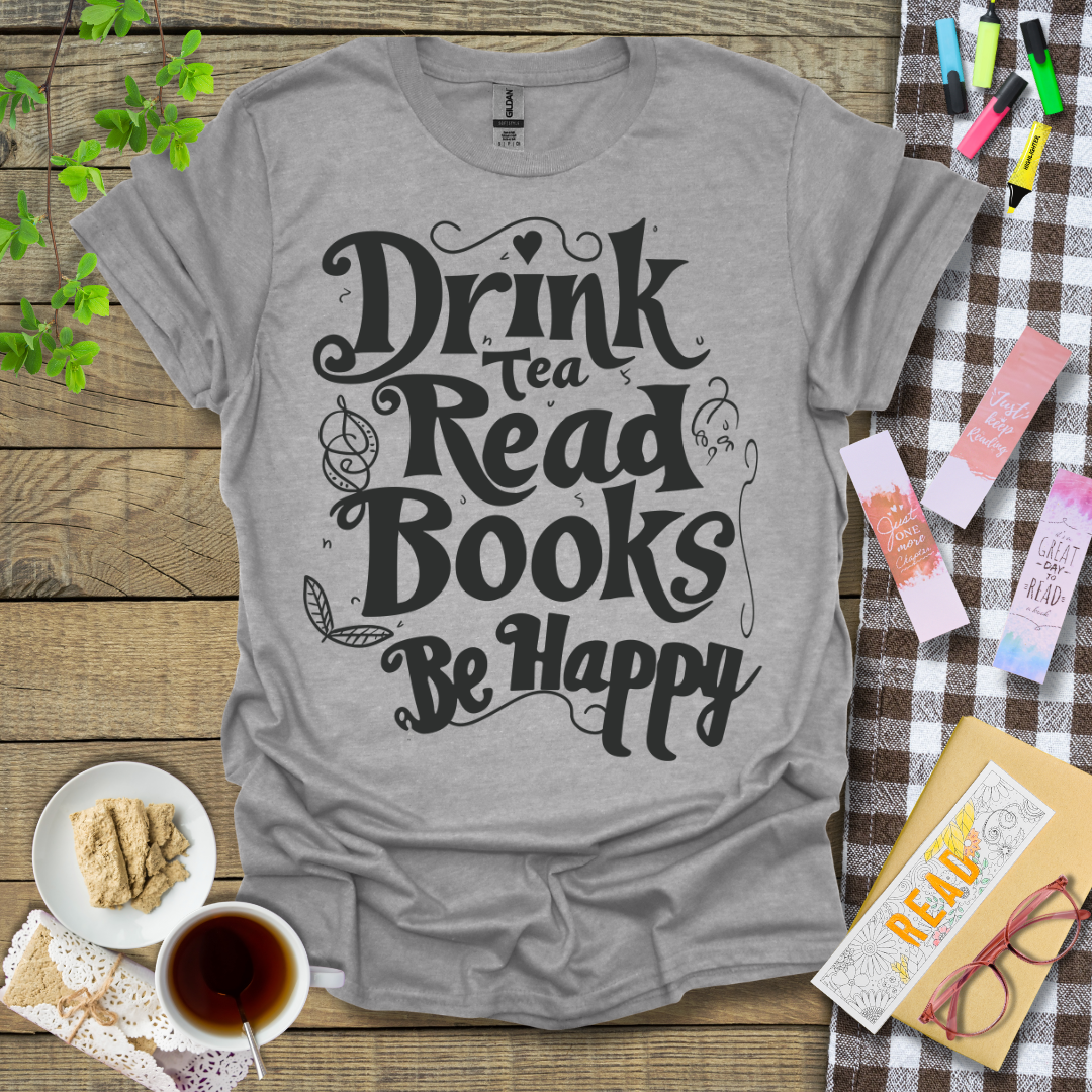 Drink Tea Read Books Be Happy Graphic T Shirt