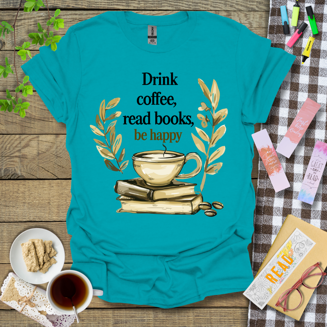 Drink Coffee, Read Books, Be Happy Graphic T Shirt