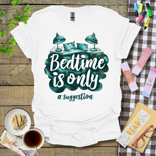 Bedtime is only a suggestion Graphic T Shirt