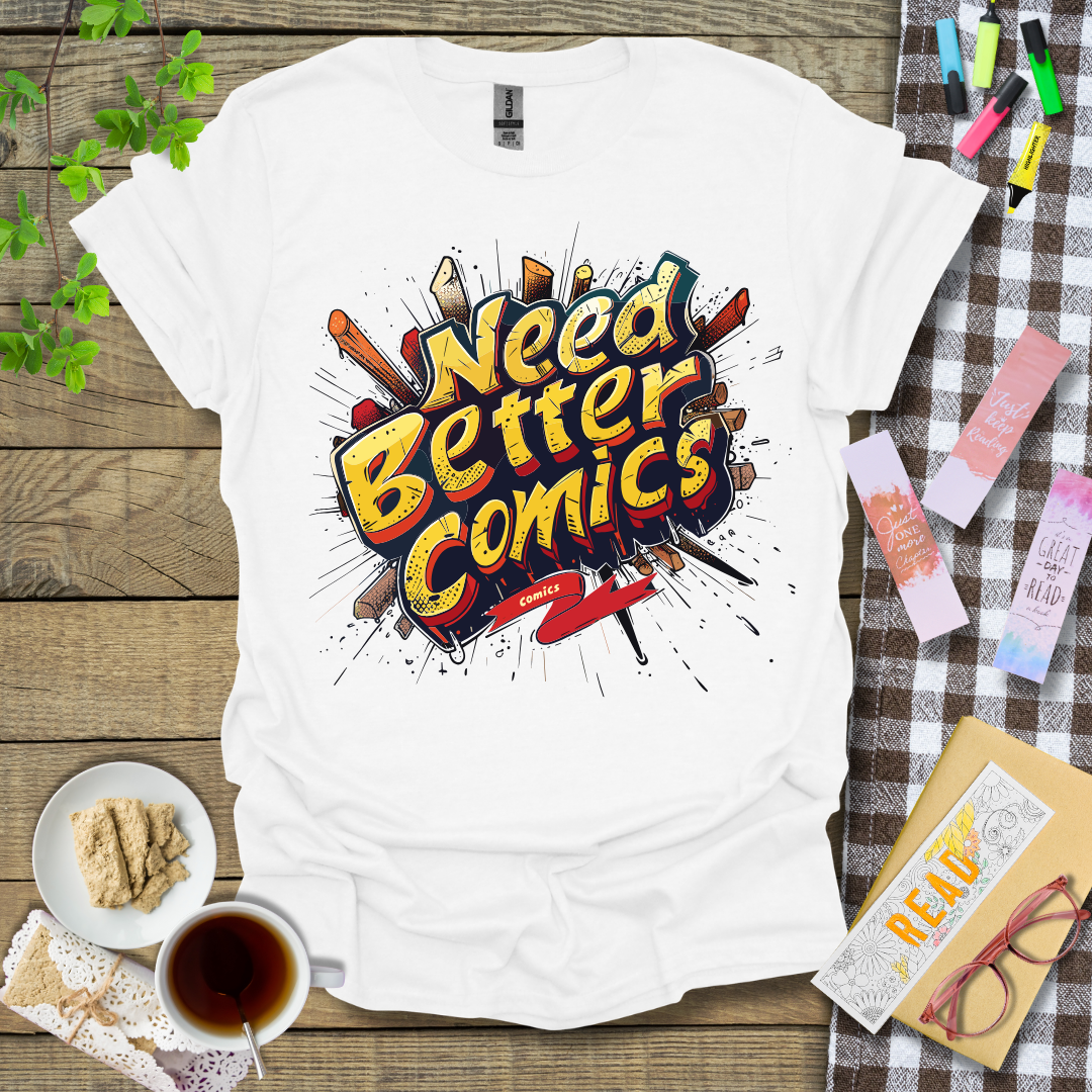 Need Better Comics Graphic T Shirt
