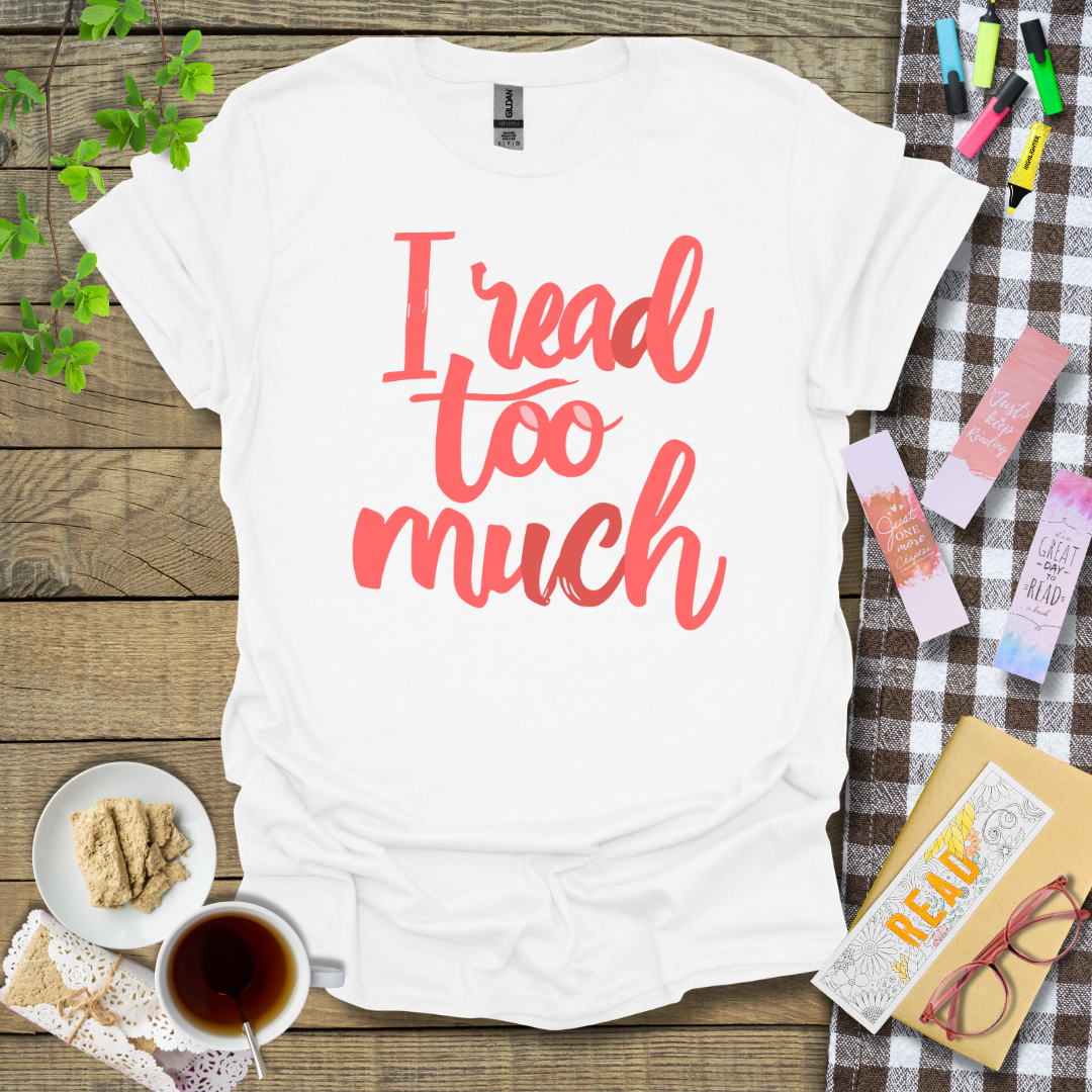 I Read Too Much Graphic T Shirt