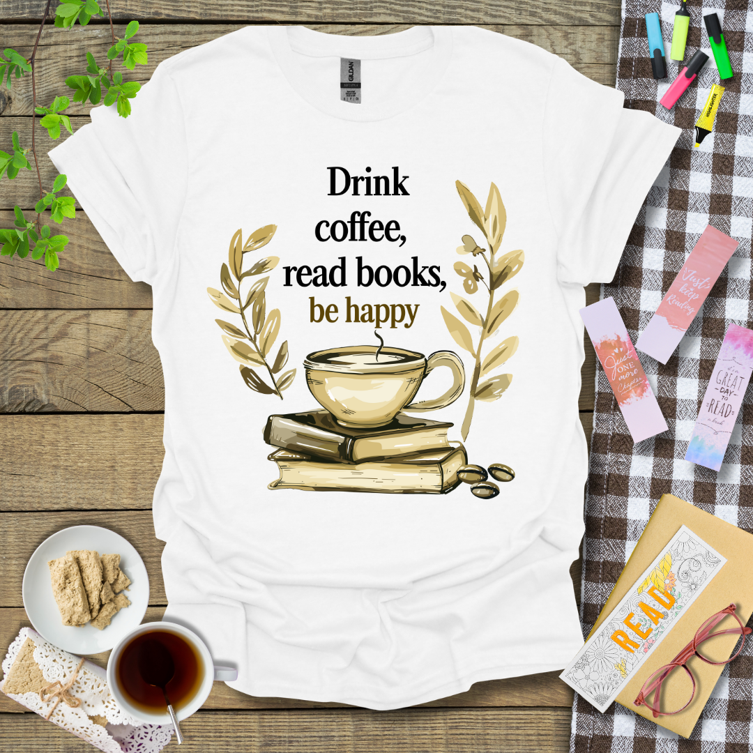 Drink Coffee, Read Books, Be Happy Graphic T Shirt