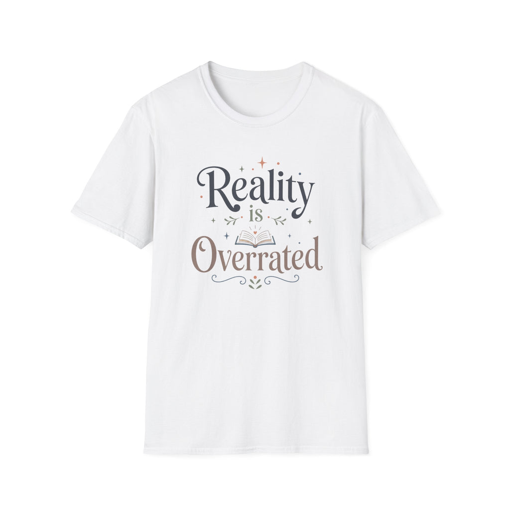 Reality is Overrated T Shirt