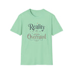 Reality is Overrated T Shirt