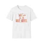 My Life is A Bad Novel T Shirt