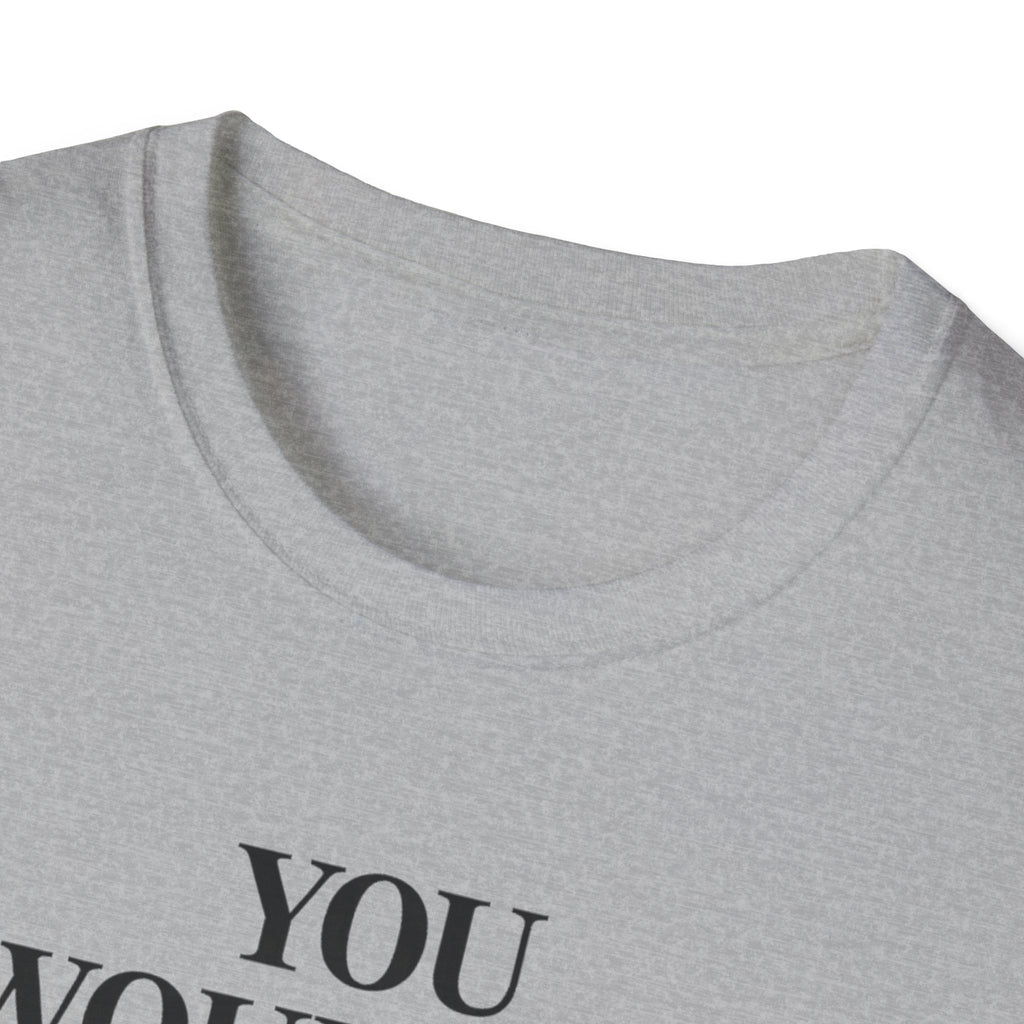 You Don't Read T Shirt
