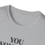 You Don't Read T Shirt